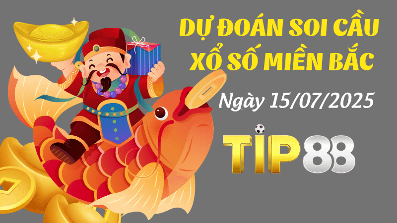 TIP88 Dự Đoán Soi Cầu Xổ Số Miền Bắc Ngày 15/07/2025 - Đánh Là Trúng Đậm