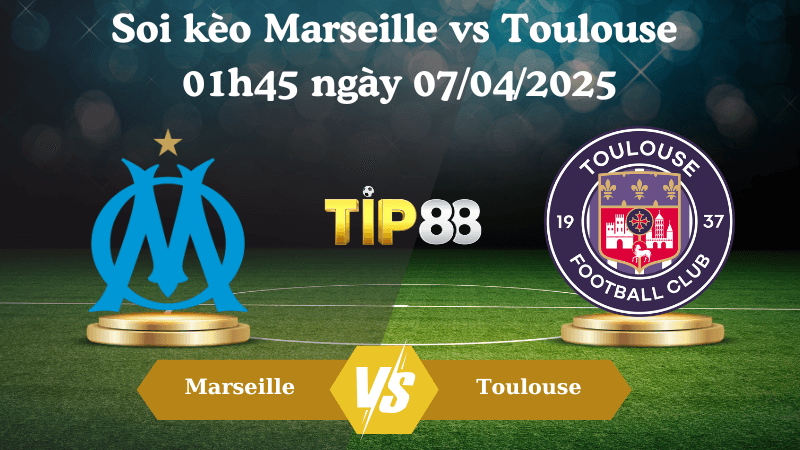 TIP88 Nhận định soi kèo Marseille vs Toulouse 01h45 ngày 07/04/2025 - Ligue 1