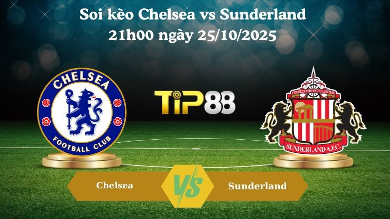 TIP88 Nhận định soi kèo Chelsea vs Sunderland 21h00 ngày 25/10/2025 – Ngoại hạng Anh