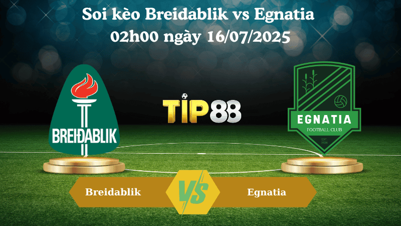 TIP88 Nhận định soi kèo Breidablik vs Egnatia 02h00 ngày 16/07/2025 - Champions League