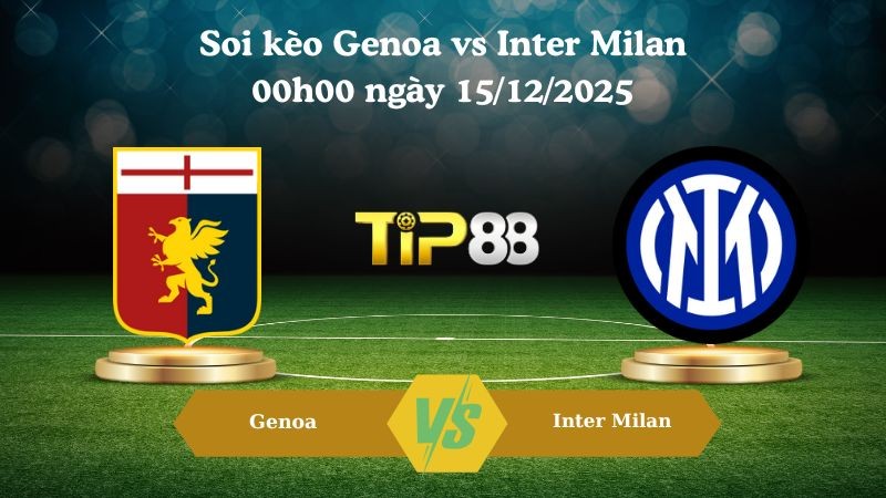 TIP88 Nhận định soi kèo Genoa vs Inter Milan 00h00 ngày 15/12/2025 – Serie A