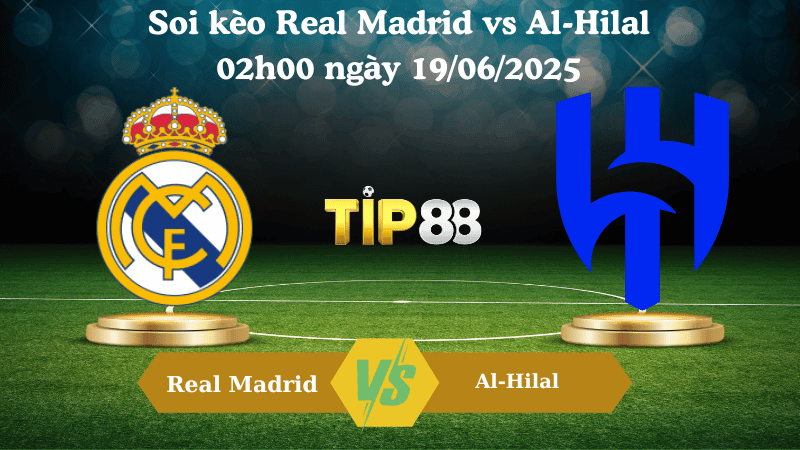 TIP88 Nhận định soi kèo Real Madrid vs Al-Hilal 02:00 ngày 19/06/2025 - FIFA Club World Cup