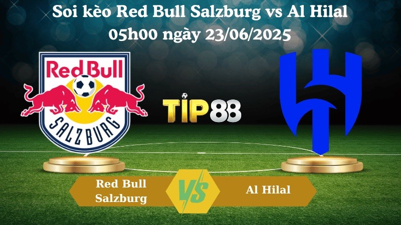 TIP88 Nhận định soi kèo Red Bull Salzburg vs Al Hilal 05:00 ngày 23/06/2025 - FIFA Club World Cup