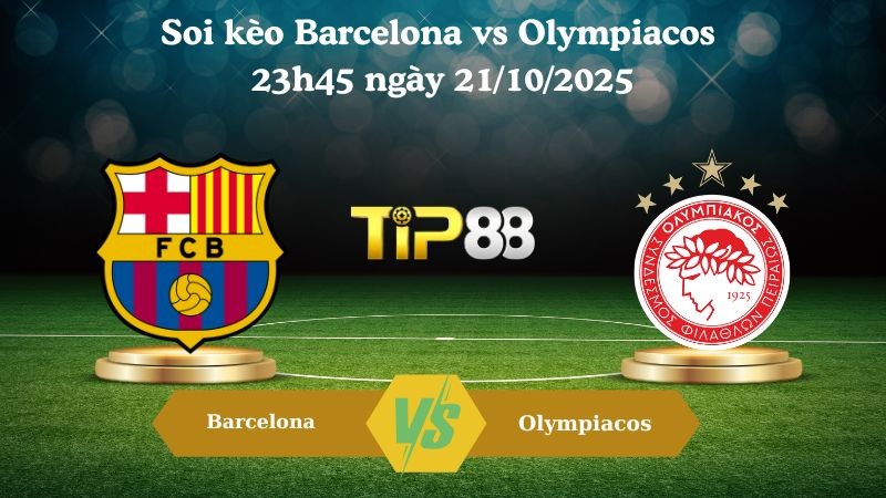 TIP88 Nhận định soi kèo Barcelona vs Olympiacos 23h45 ngày 21/10/2025 - Champions League