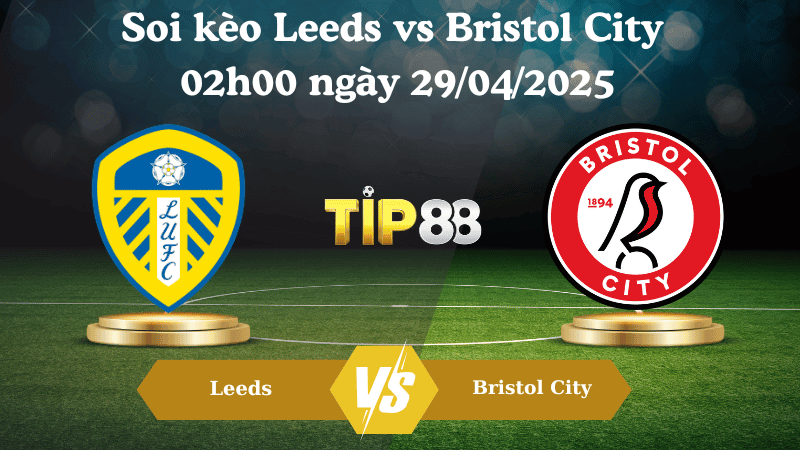 TIP88 Nhận định soi kèo Leeds vs Bristol City 02h00 ngày 29/04/2025 - Hạng nhất Anh