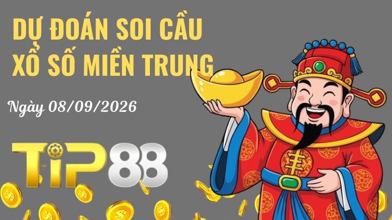 TIP88 Dự Đoán Soi Cầu Xổ Số Miền Trung Ngày 09/09/2026 - Tìm Kiếm Con Lô Ưu Tú Nhất