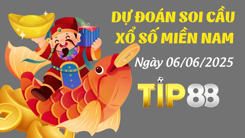 TIP88 Dự Đoán Soi Cầu Xổ Số Miền Nam Ngày 06/06/2025 - Chuẩn Nhất