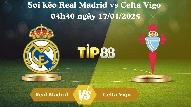 TIP88 Nhận định soi kèo Real Madrid vs Celta Vigo 03h30 ngày 17/01/2025 - Cúp nhà vua
