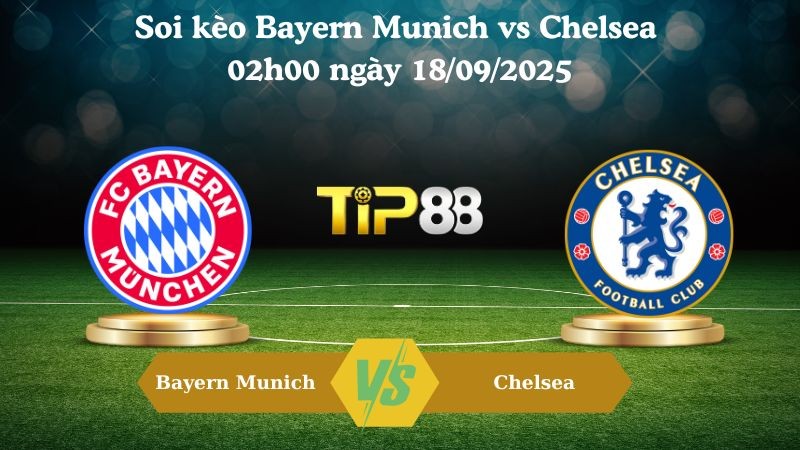 TIP88 Nhận định soi kèo Bayern Munich vs Chelsea 02h00 ngày 18/09/2025 - Champions League