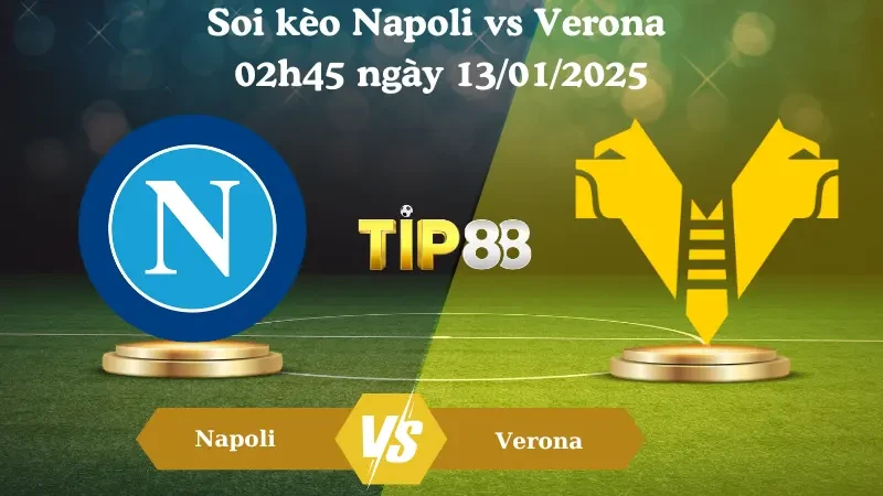 TIP88 Nhận định soi kèo Napoli vs Verona 02h45 ngày 13/01/2025 - Serie A