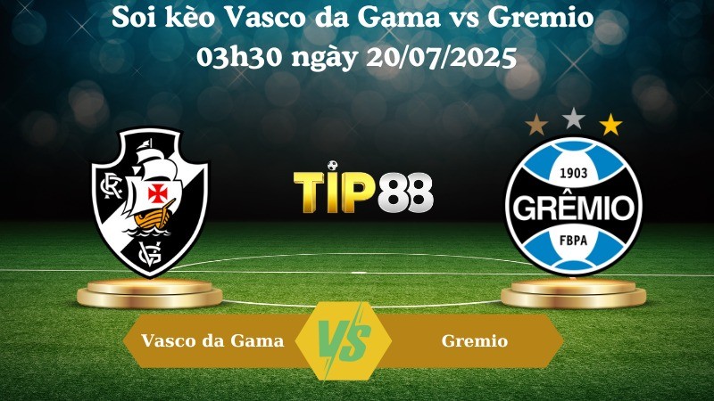 TIP88 Nhận định soi kèo Vasco da Gama vs Gremio ngày 03h30 20/07/2025 – VĐQG Brazil