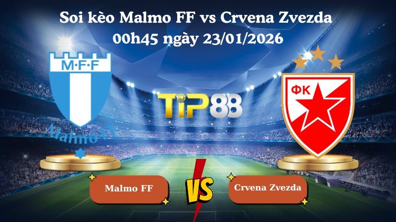 TIP88 Nhận định soi kèo Malmo FF vs Crvena Zvezda 00h45 ngày 23/01/2026 - Europa League