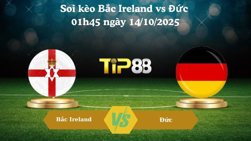 TIP88 Nhận định soi kèo Bắc Ireland vs Đức 01h45 ngày 14/10/2025 – Vòng loại World Cup 2026