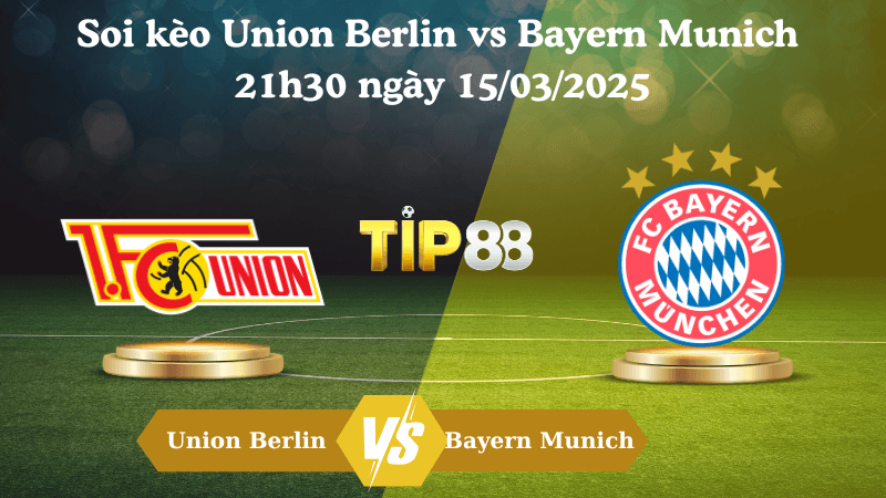 TIP88 Nhận định soi kèo Union Berlin vs Bayern Munich 21h30 ngày 15/03/2025 - Bundesliga
