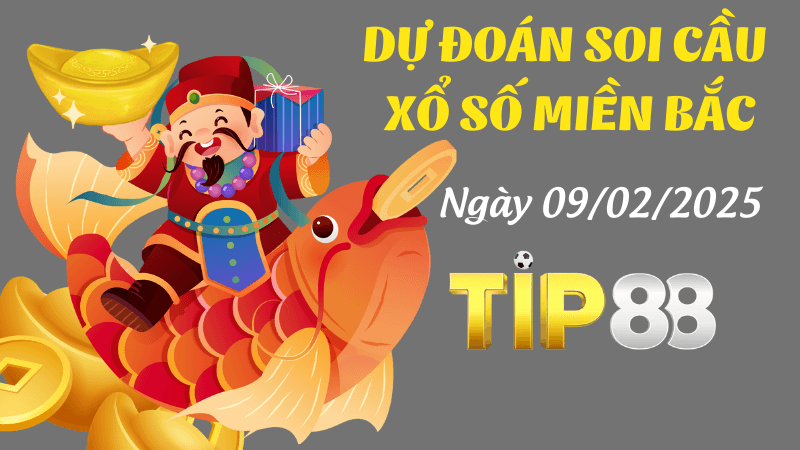 TIP88 Dự Đoán Soi Cầu Miền Bắc Ngày 9/02/2025 Chốt Số Đẹp Hôm Nay