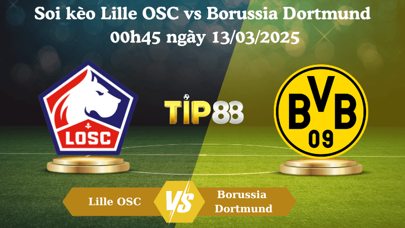 TIP88 Nhận định soi kèo Lille OSC vs Borussia Dortmund 00h45 ngày 13/03/2025 - Champions League