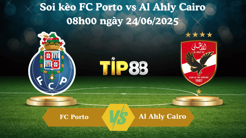 TIP88 Nhận định soi kèo FC Porto vs Al Ahly Cairo 08h00 ngày 24/06/2025 - FIFA Club World Cup