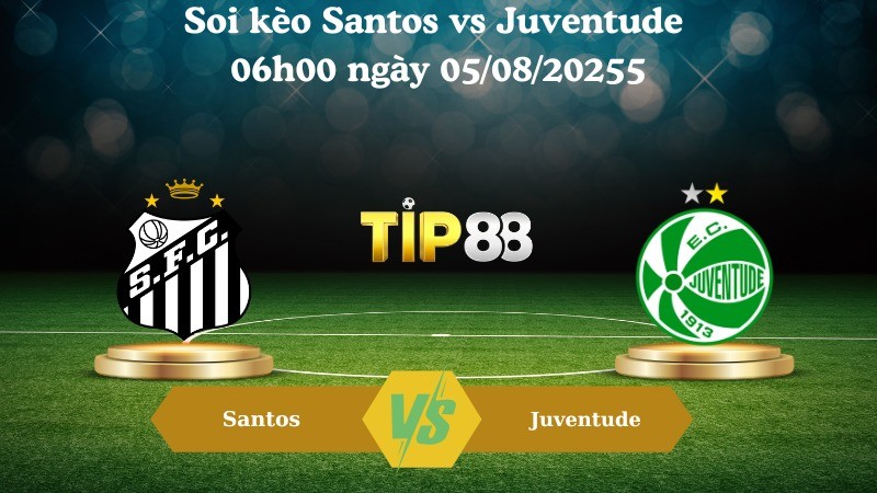 TIP88 Nhận định soi kèo Santos vs Juventude 06h00 ngày 05/08/2025 – VĐQG Brazil