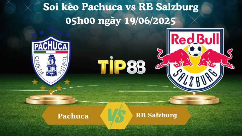 TIP88 Nhận định soi kèo Pachuca vs RB Salzburg 05:00 ngày 19/06/2025 - FIFA Club World Cup