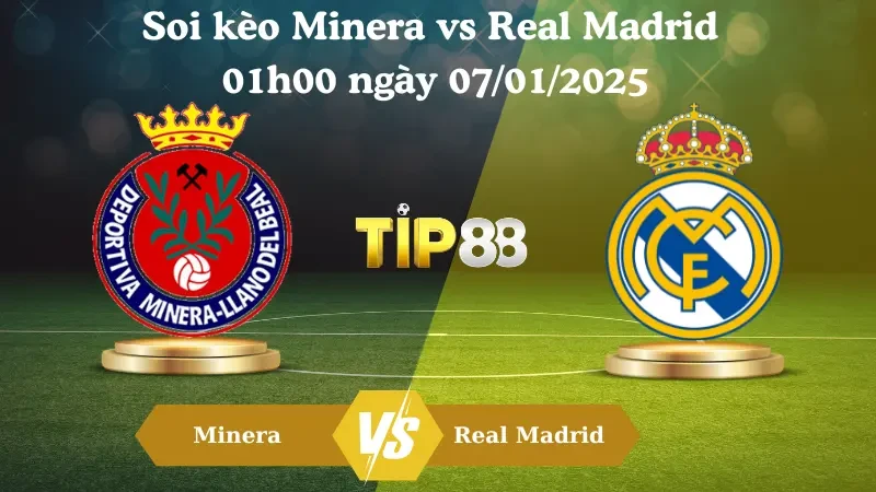 TIP88 Nhận định soi kèo Minera vs Real Madrid 01h00 ngày 07/01/2025 - Cúp nhà vua TBN