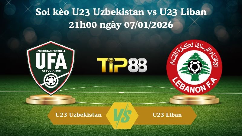 TIP88 Nhận định soi kèo U23 Uzbekistan vs U23 Liban 21h00 ngày 07/01/2026 - Vô địch U23 Châu Á