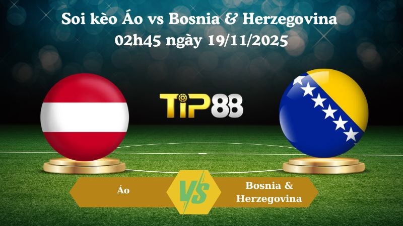TIP88 Nhận định soi kèo Áo vs Bosnia & Herzegovina 02h45 ngày 19/11/2025 – Vòng loại World Cup 2026