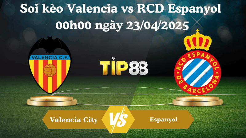 TIP88 Nhận định soi kèo Valencia vs RCD Espanyol 00h00 ngày 23/04/2025 - La Liga