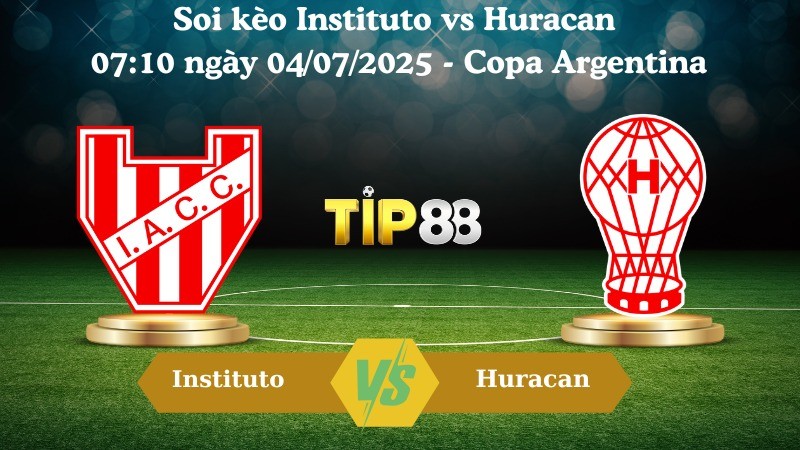 TIP88 Nhận định soi kèo Instituto vs Huracan 07:10 ngày 04/07/2025 - Copa Argentina