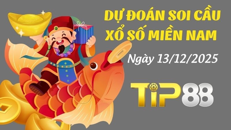 TIP88 Dự Đoán Soi Cầu Xổ Số Miền Nam Ngày 13/12/2025 - Dự Đoán Siêu Chính Xác