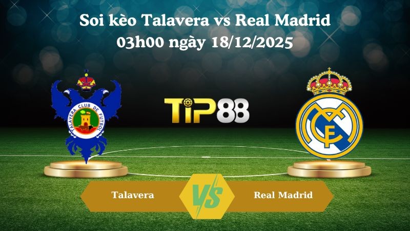 TIP88 Nhận định soi kèo Talavera vs Real Madrid 03h00 ngày 18/12/2025 – Cúp Nhà Vua Tây Ban Nha