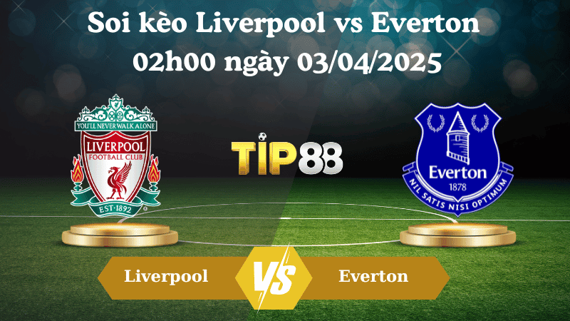 TIP88 Nhận định soi kèo Liverpool vs Everton 02h00 ngày 03/04/2025 - Ngoại hạng Anh Trận Derby Merseyside