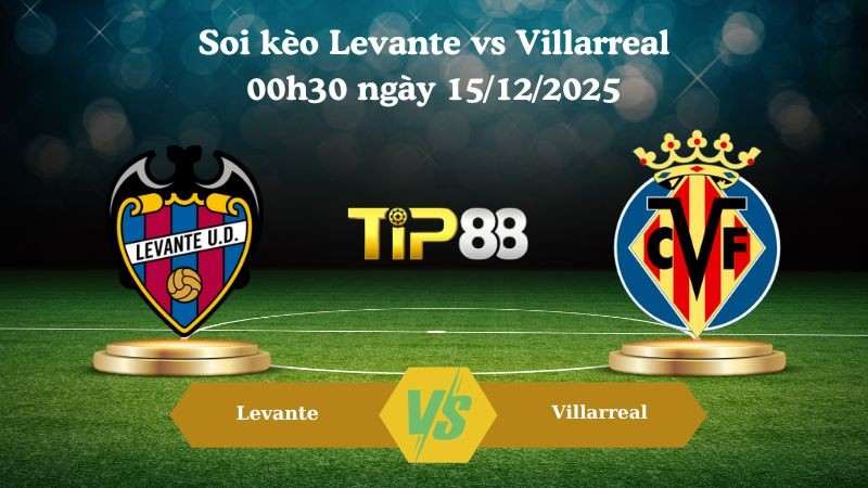 TIP88 Nhận định soi kèo Levante vs Villarreal 00h30 ngày 15/12/2025 – La Liga