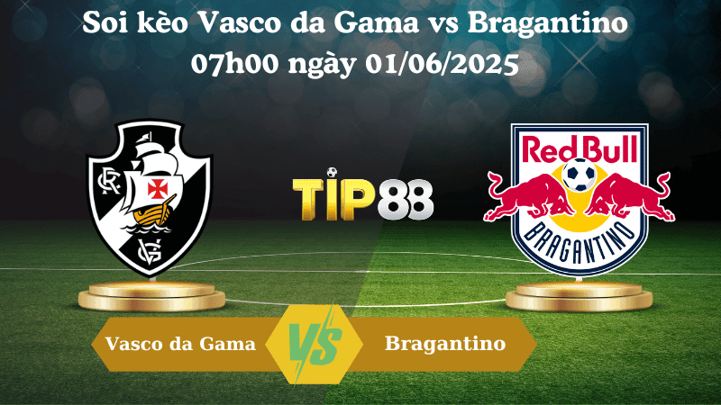 TIP88 Nhận định soi kèo Vasco da Gama vs Bragantino 07h00 ngày 01/06/2025 – VĐQG Brazil