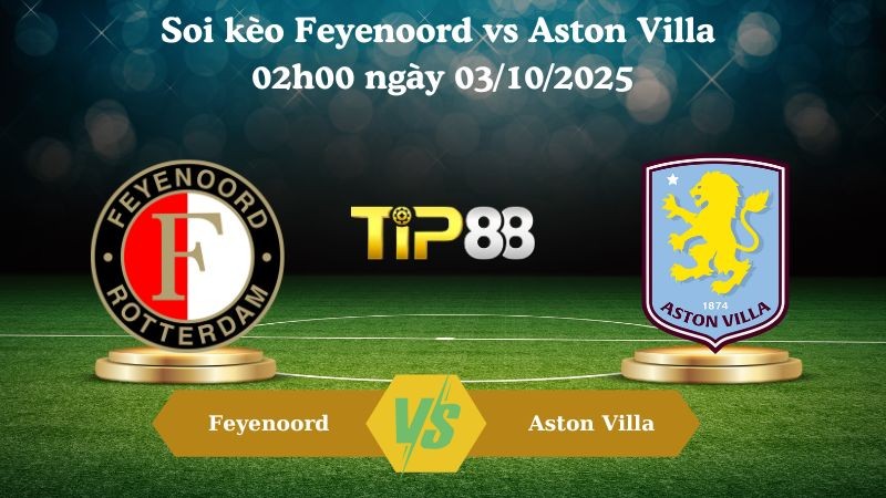 TIP88 Nhận định soi kèo Feyenoord vs Aston Villa 02h00 ngày 03/10/2025 - Europa League