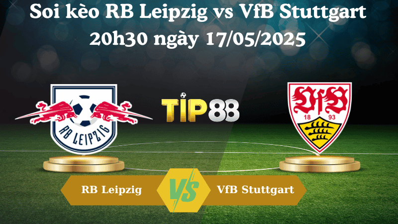 TIP88 Nhận định soi kèo RB Leipzig vs VfB Stuttgart 20h30 ngày 17/05/2025 - Bundesliga