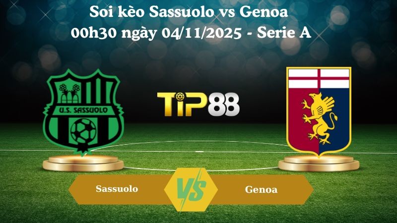 TIP88 Nhận định soi kèo Sassuolo vs Genoa 00h30 ngày 04/11/2025 - Serie A