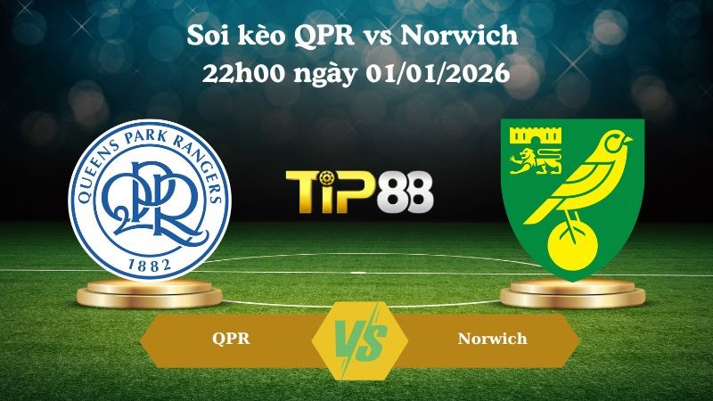 TIP88 Nhận định soi kèo QPR vs Norwich 22h00 ngày 01/01/2026 – Hạng nhất Anh