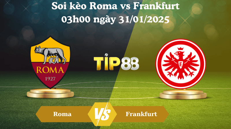 TIP88 Nhận định soi kèo Roma vs Frankfurt 03h00 ngày 31/01/2025 - Europa League