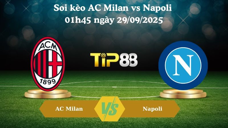 TIP88 Nhận định soi kèo AC Milan vs Napoli 01h45 ngày 29/09/2025 - Serie A