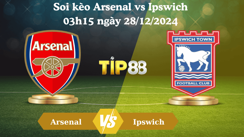 TIP88 Nhận định soi kèo Arsenal vs Ipswich 03h15 ngày 28/12/2024