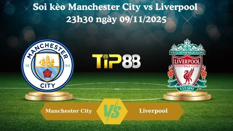 TIP88 Nhận định soi kèo Manchester City vs Liverpool 23h30 ngày 09/11/2025 - Ngoại hạng Anh