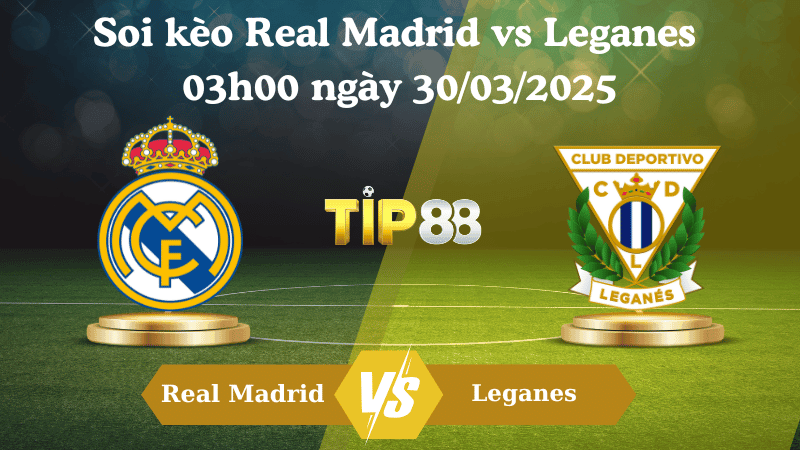 TIP88 Nhận định soi kèo Real Madrid vs Leganes 03h00 ngày 30/03/2025 - La Liga