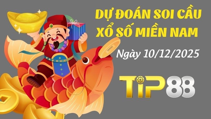 TIP88 Dự Đoán Soi Cầu Xổ Số Miền Nam Ngày 10/12/2025 - Dự Đoán Chính Xác Nhất
