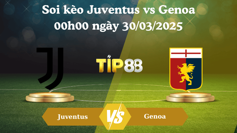 TIP88 Nhận định soi kèo Juventus vs Genoa 00h00 ngày 30/03/2025 - Serie A