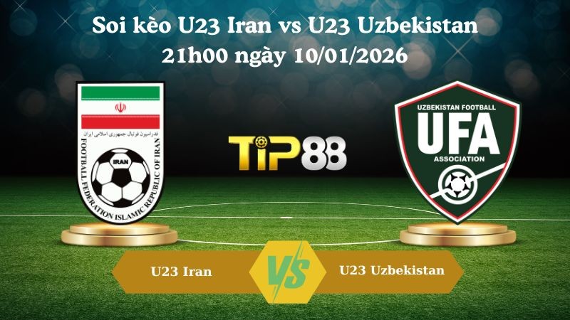 TIP88 Nhận định soi kèo U23 Iran vs U23 Uzbekistan 21h00 ngày 10/01/2026 - AFC Asian Cup U23