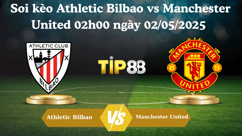 TIP88 Nhận định soi kèo Athletic Bilbao vs Manchester United 02h00 ngày 02/05/2025 - Europa League