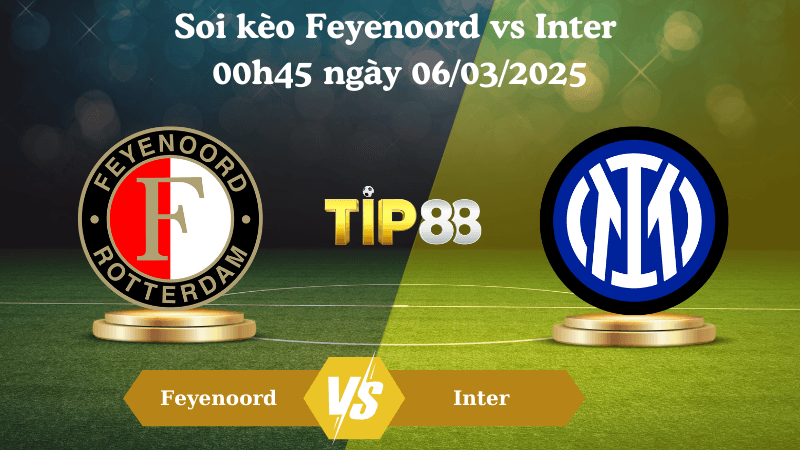 TIP88 Nhận định soi kèo Feyenoord vs Inter 00h45 ngày 06/03/2025 - Champions League