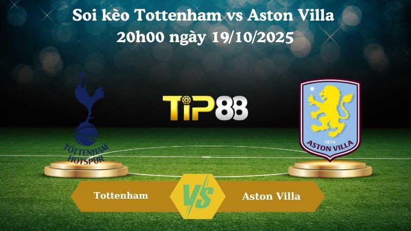 TIP88 Nhận định soi kèo Tottenham vs Aston Villa 20h00 ngày 19/10/2025 – Ngoại hạng Anh