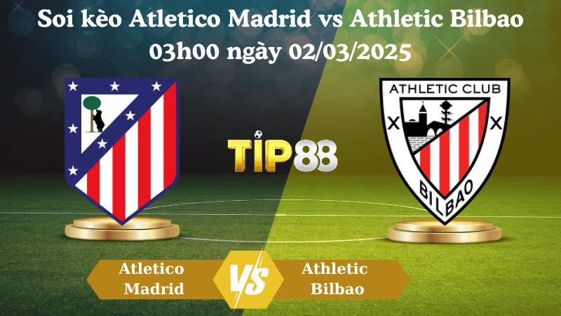 TIP88 Nhận định soi kèo Atletico Madrid vs Athletic Bilbao 03h00 ngày 02/03/2025 - La Liga