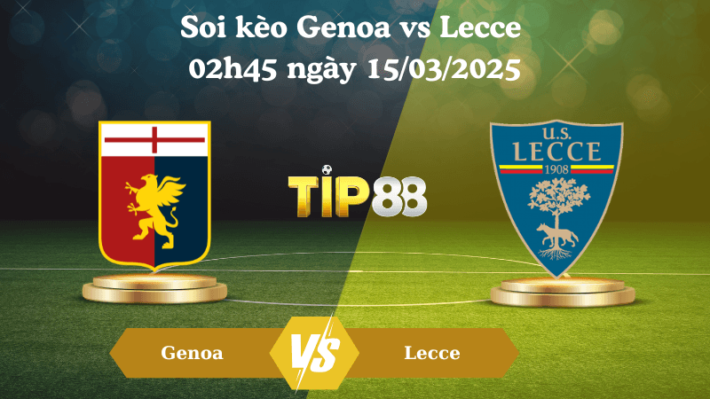TIP88 Nhận định soi kèo Genoa vs Lecce 02h45 ngày 15/03/2025 - Serie A